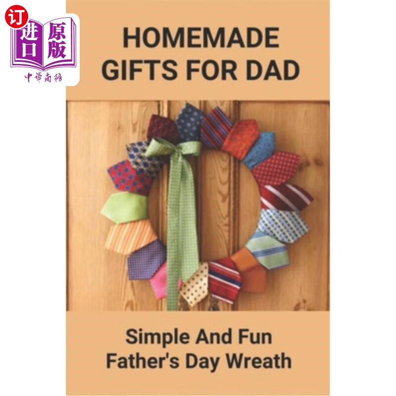海外直订homemade gifts for dad: simple and fun fathers day wrea