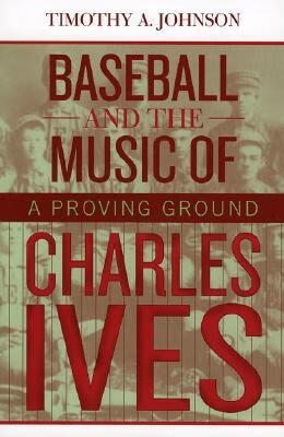 预订baseball and the music of charles ives: a proving ground