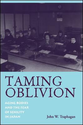 预订taming oblivion: aging bodies and the fear of senility in