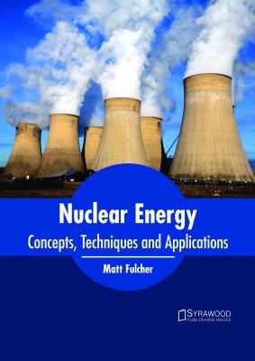 预订nuclear energy: concepts, techniques and applica