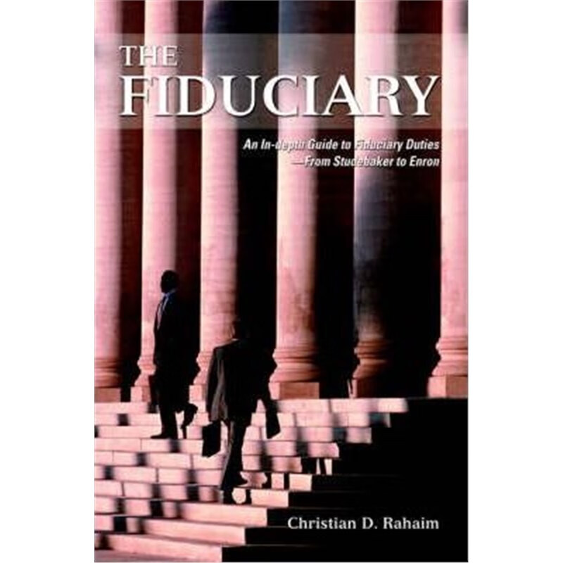 预订the fiduciary:an in-depth guide to fiduciary duties--from