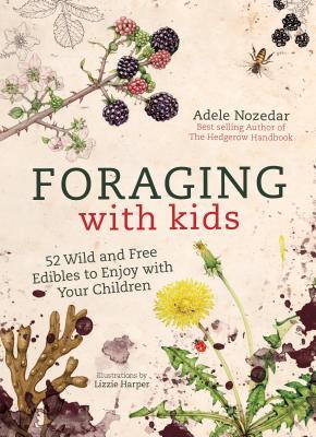 预订 foraging with kids: 52 wild and free edibles to enjoy with