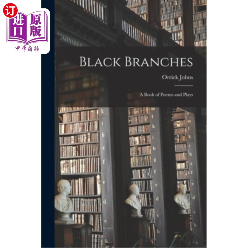 海外直订Black Branches; a Book of Poems and Plays 黑色树枝;一本诗集和剧本