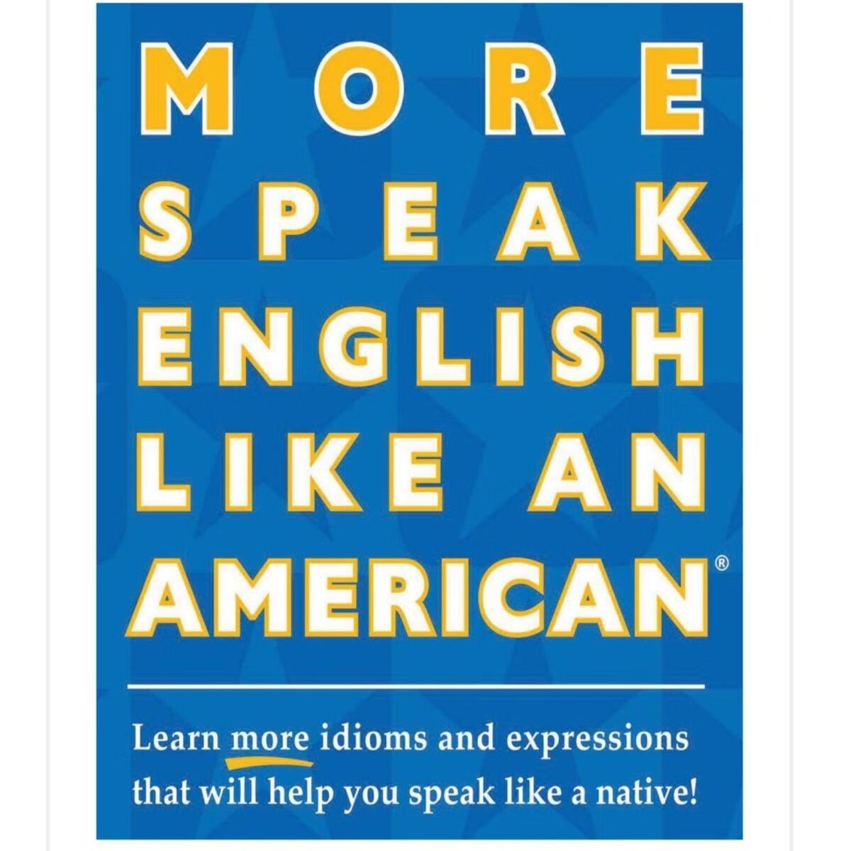 Speak English Like an American: Learn More Idioms & Ex