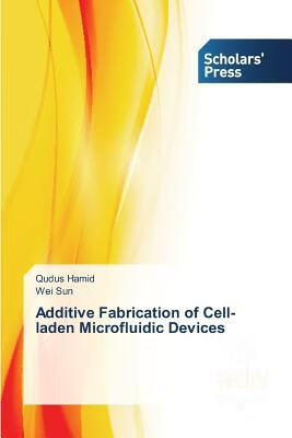 预订 additive fabrication of cell-laden microfluidic