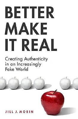 better make it real: creating authenticity in an increasingly