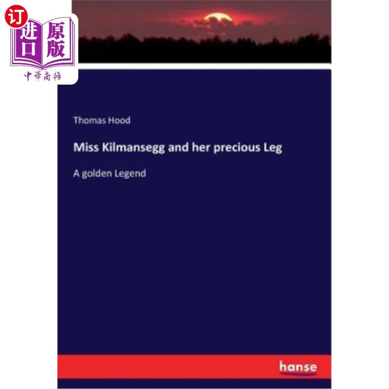 【中商海外直订】miss kilmansegg and her precious leg: a golden