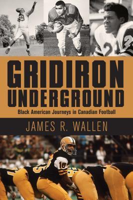 预订gridiron underground: black american journeys in canadian