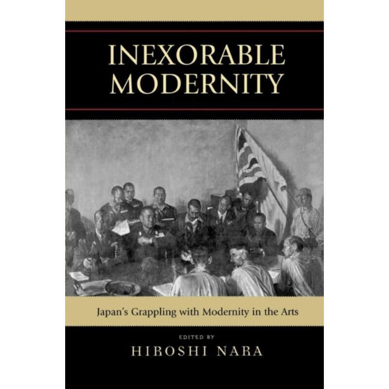 预订inexorable modernity:japans grappling with modernity in the