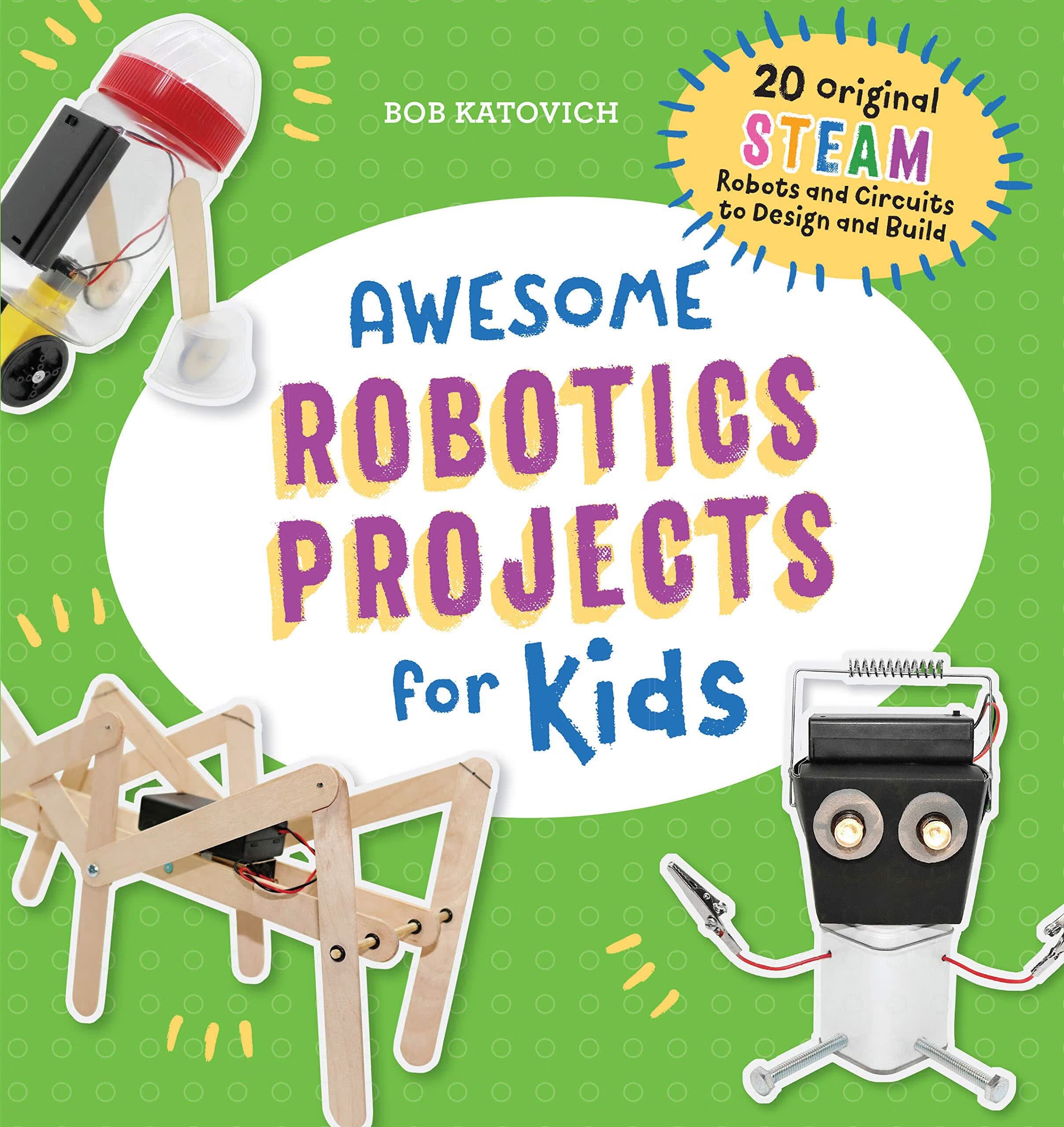 awesome robotics projects for kids: 20 original steam robots and