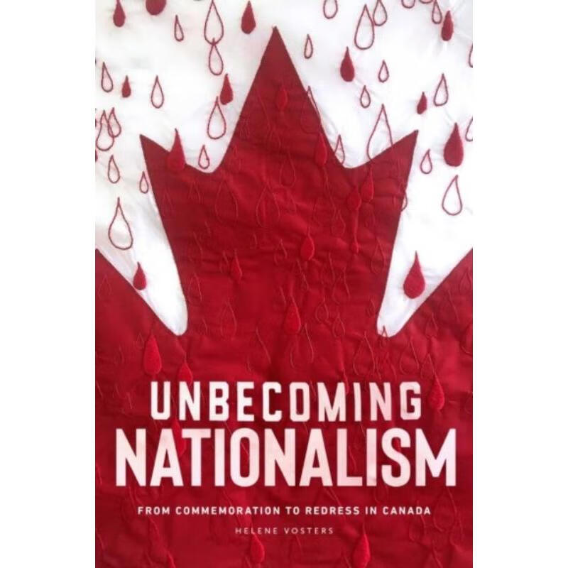 预订unbecoming nationalism:from commemoration to redress in cana