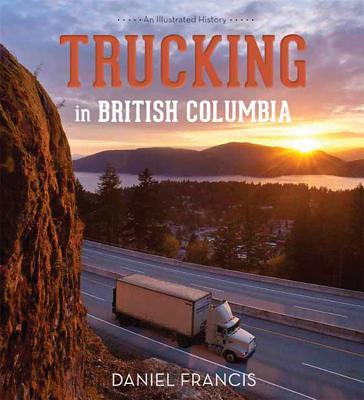 预订Trucking in British Columbia: An Illustrated His