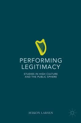 预订performing legitimacy: studies in high culture and the