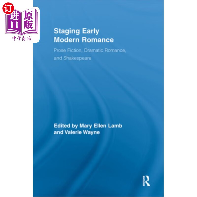 海外直订Staging Early Modern Romance: Prose Fiction, Dramatic Romance, and Sha 分阶段早期现代浪漫：散文小说，戏剧性浪漫和莎士比亚