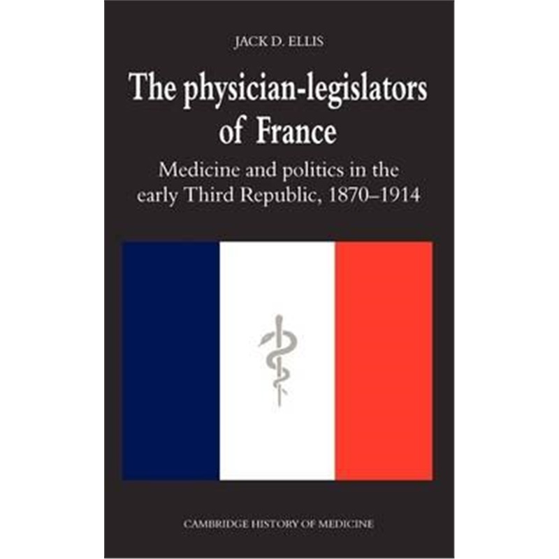 预订the physician-legislators of france:medicine and politics in