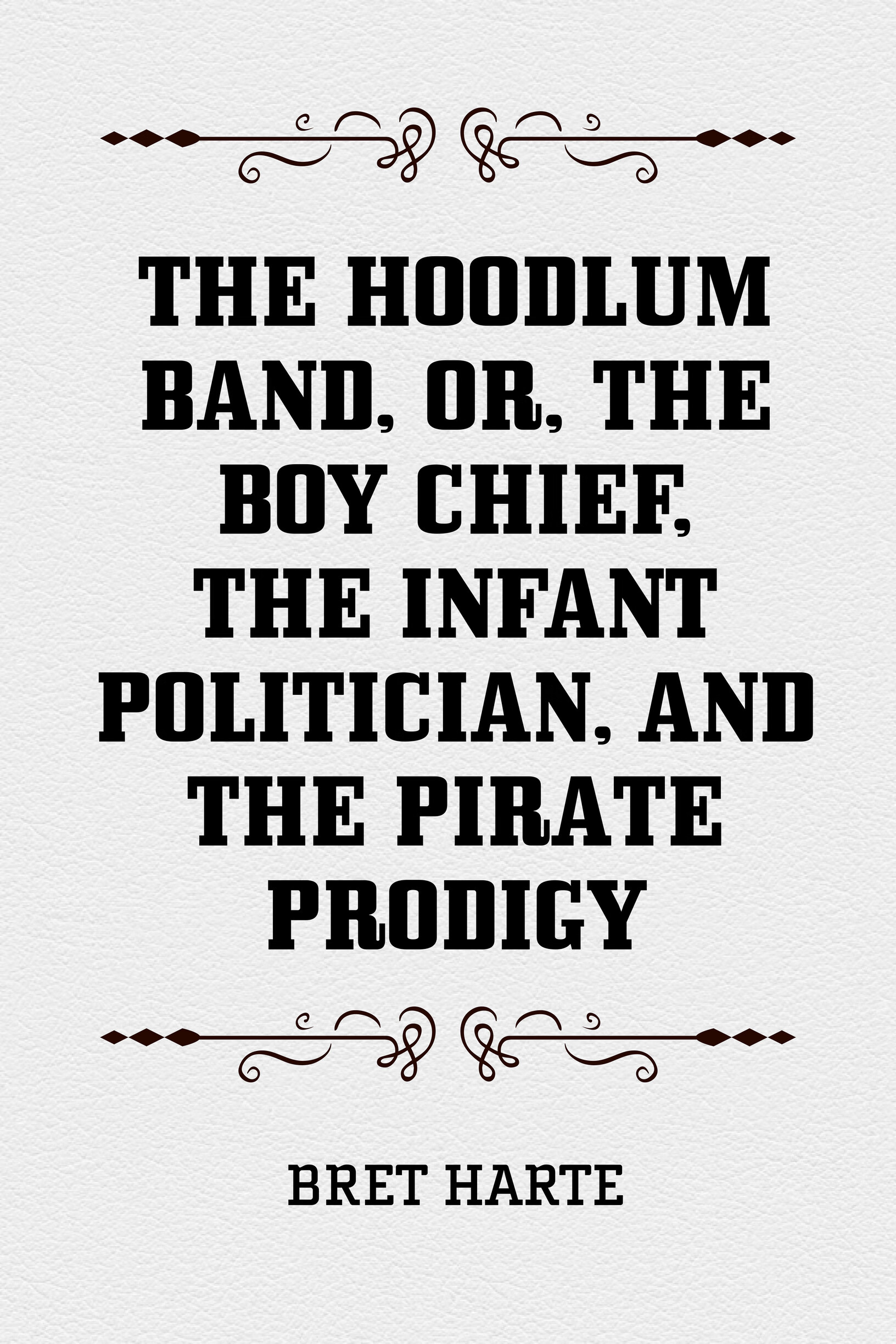 the hoodlum band, or, the boy chief, the infant politician, and