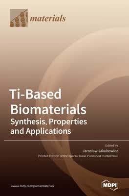 预订 Ti-Based Biomaterials: Synthesis, Properties and Applications