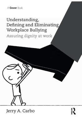 defining and eliminating workplace bullying: assuring dignity