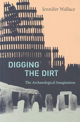 预订digging the dirt: the archaeological imagination