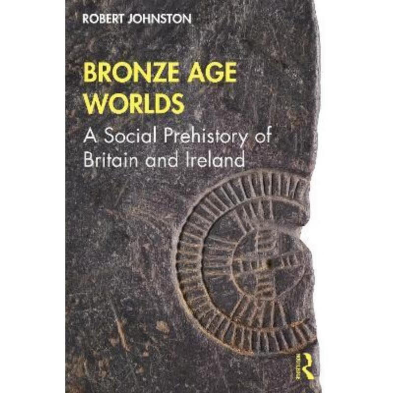 预订bronze age worlds:a social prehistory of britain and ireland