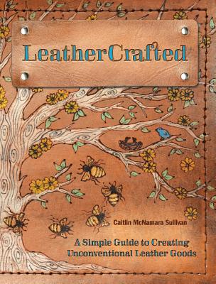预订leathercrafted: a simple guide to creating uncon