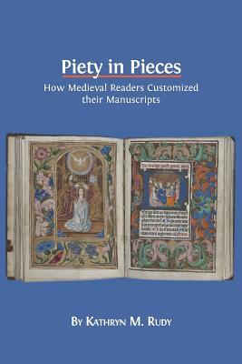 预订piety in pieces: how medieval readers customized