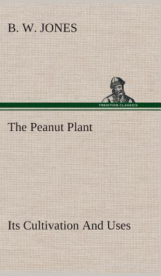 预订The Peanut Plant Its Cultivation and Uses