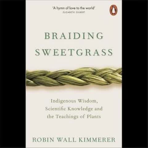 Braiding Sweetgrass : Indigenous Wisdom, Scientific Knowl