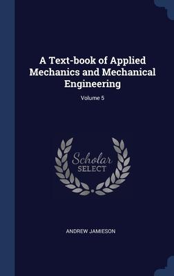 A Text-book of Applied Mechanics and Mechanical