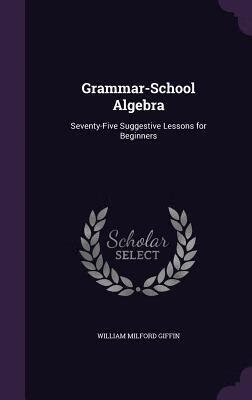 预订 grammar-school algebra: seventy-five suggestive