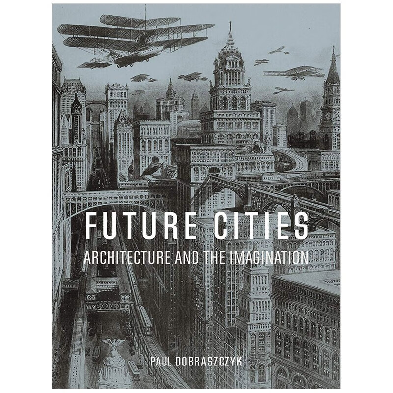 【现货】future cities未来城市:建筑与想象 建筑与艺术的交汇 英文