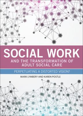 work and the transformation of adult social care: perpetuating