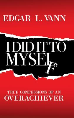 预订i did it to myself: true confessions of an overachiever