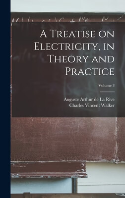 预订 A Treatise on Electricity, in Theory and Practice; Volume 3