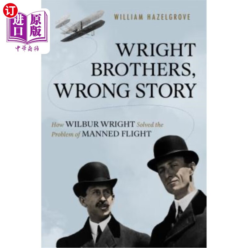 海外直订wright brothers, wrong story: how wilbur wright solved