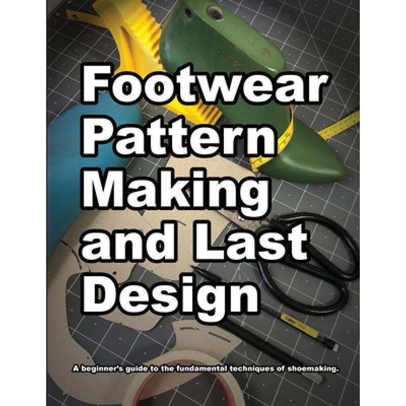 预订 Footwear Pattern Making and Last Design: A b...