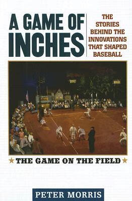 the innovations that shaped baseball: the game on the field
