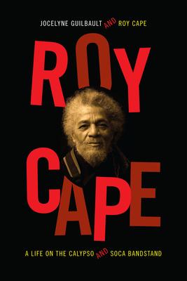 预订 Roy Cape: A Life on the Calypso and Soca Bandst