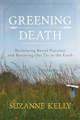 预订greening death: reclaiming burial practices and