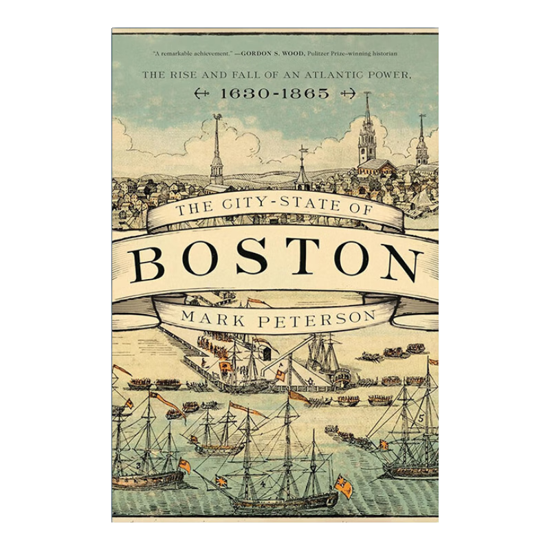 波士顿城邦 英文原版 The City-State of Boston 1630-1865年一个大西洋强国的兴衰 Mark Peterson 英文版 进口英语原版书籍 9780691209173