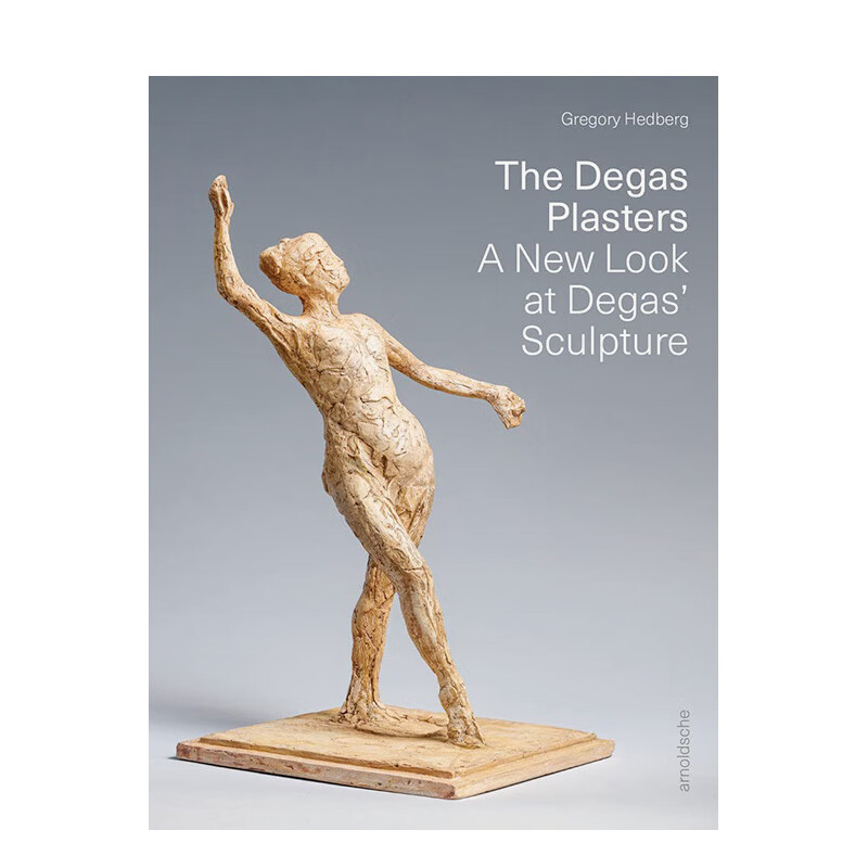 【预售】德加的石膏:重新审视德加的雕塑 the degas plasters: a new