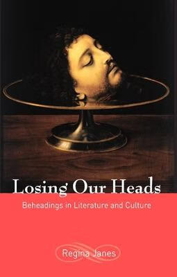预订 losing our heads: beheadings in literature and culture