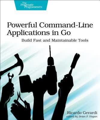 预订Powerful Command-Line Applications in Go: Build