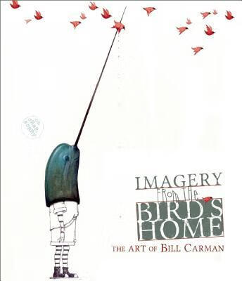 预订imagery from the birds home: the art of bill carman