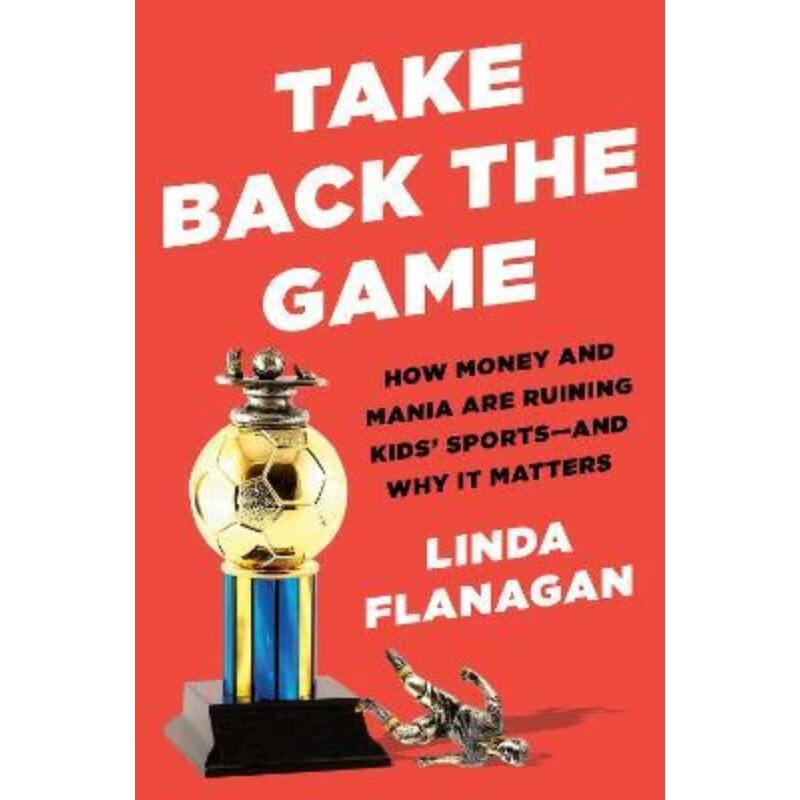 预订take back the game:how money and mania are ruining kids