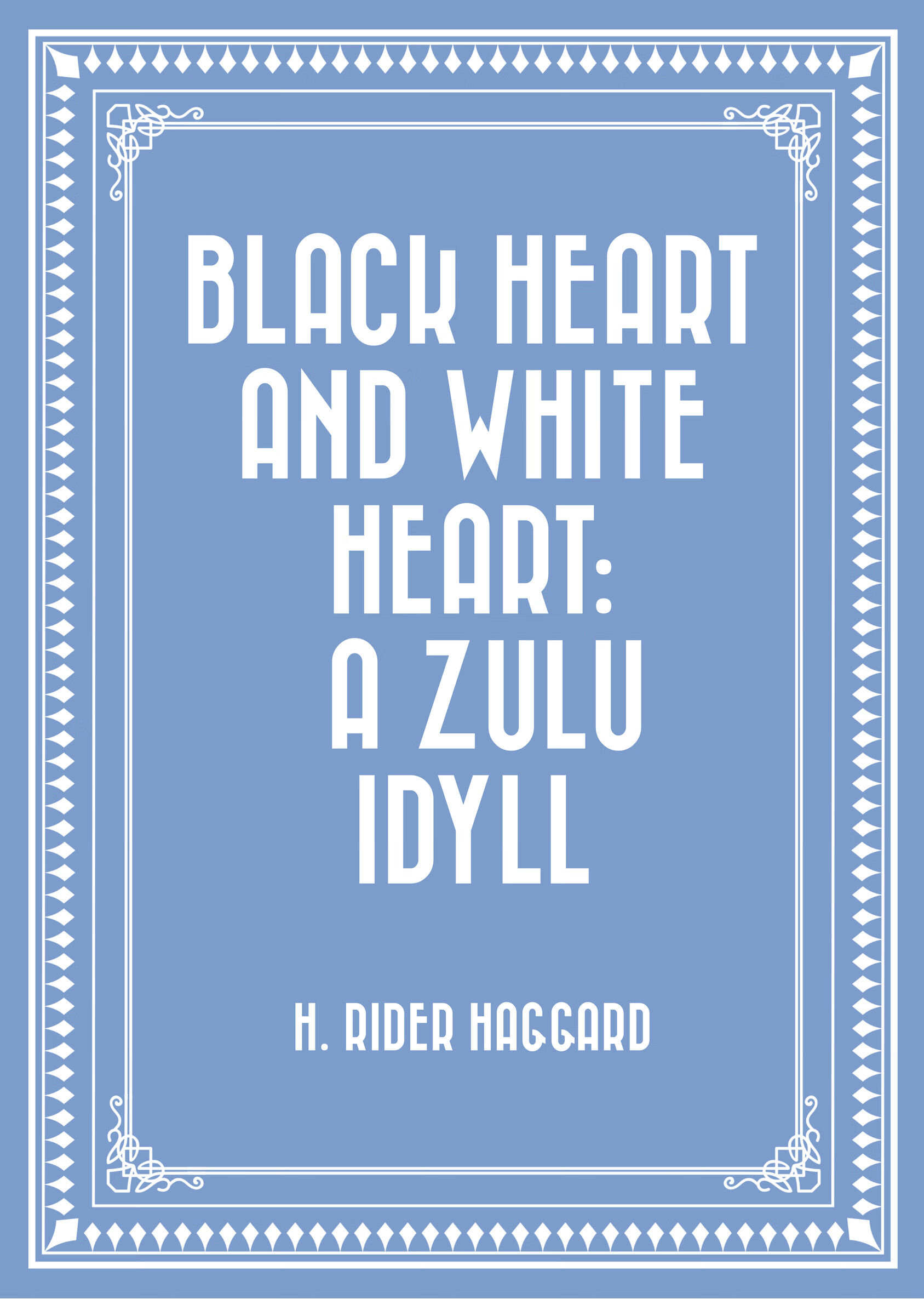 black heart and white heart: a zulu idyll