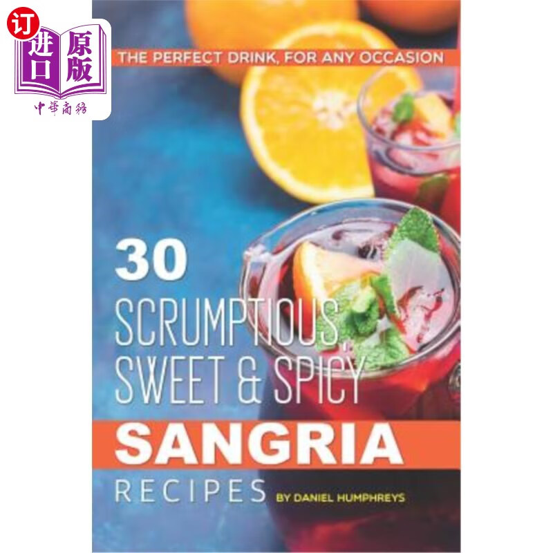 海外直订30 scrumptious, sweet spicy sangria recipes: the perfect
