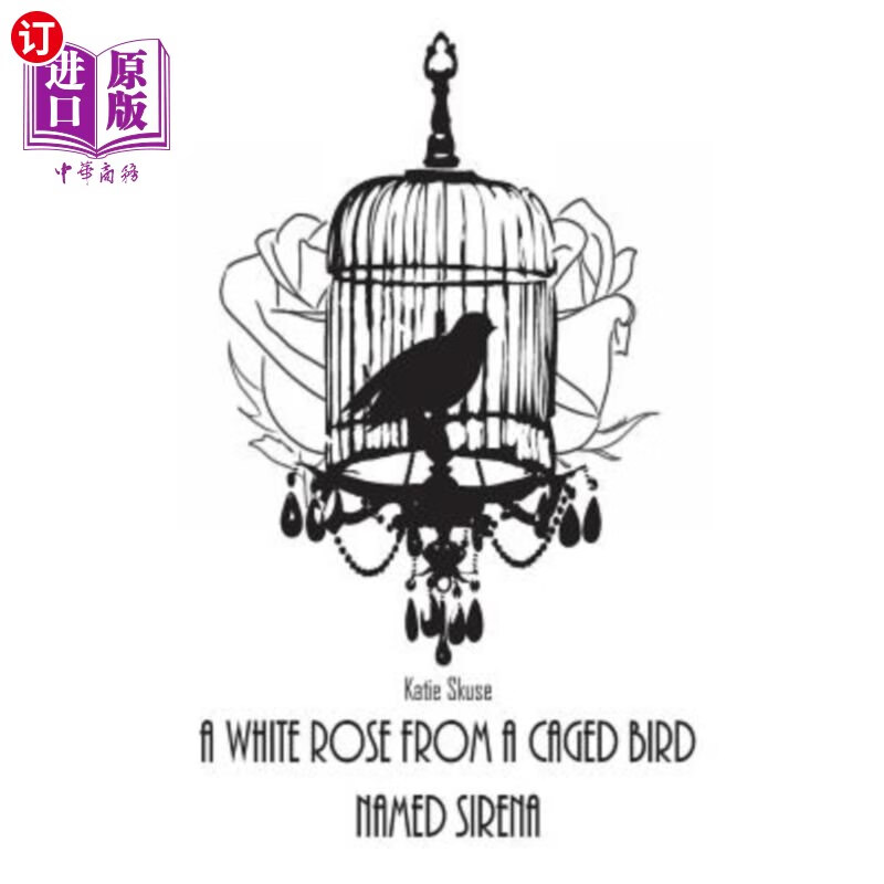 from a caged bird named sirena 一只名叫塞丽娜的笼中鸟的白玫瑰