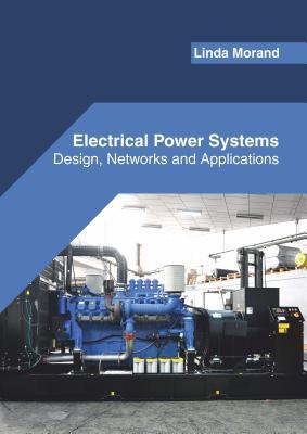 预订Electrical Power Systems: Design, Networks and A