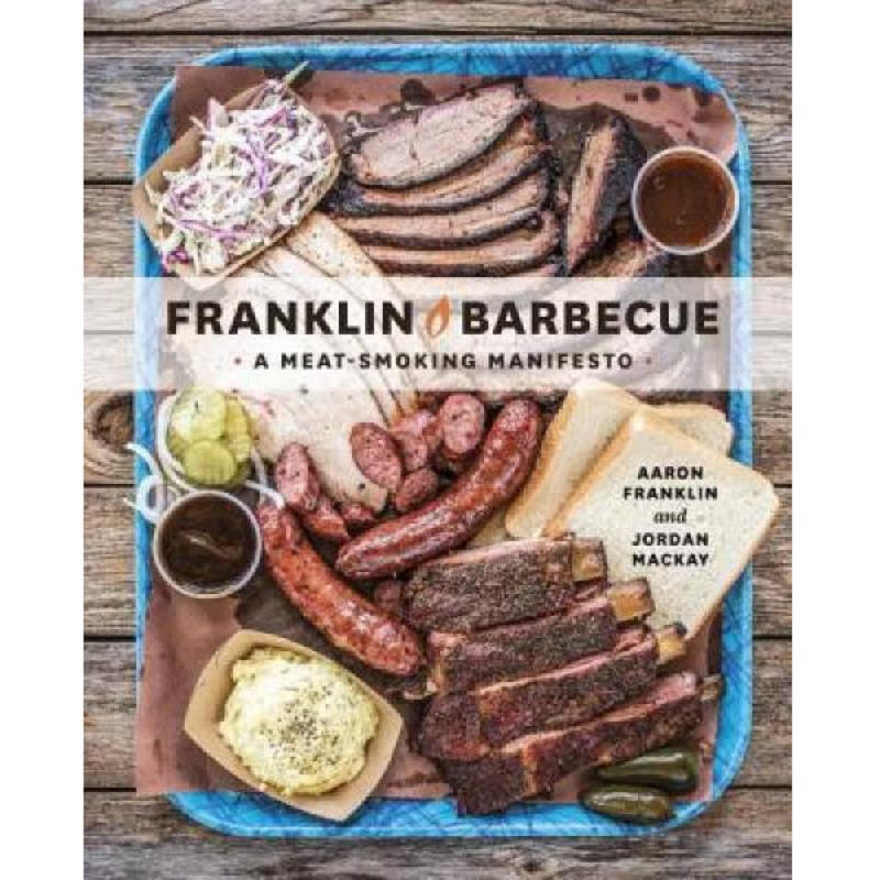 Franklin Barbecue A Meat-Smoking Manifesto